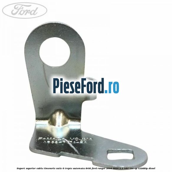 Suport superior cablu timonerie cutie 6 trepte automata 6R80 Ford Ranger 2016-2020 2.2 TDCi 131 cp T22DD0P diesel