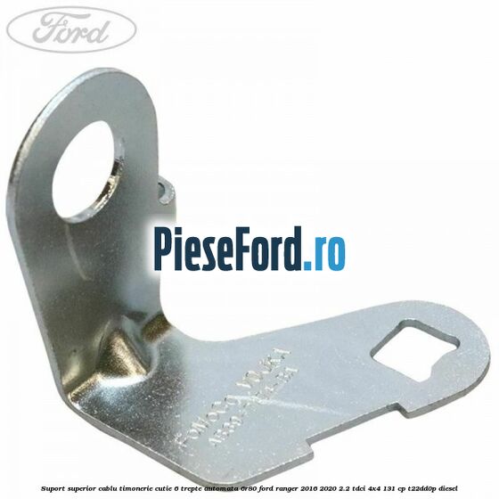 Suport superior cablu timonerie cutie 6 trepte automata 6R80 Ford Ranger 2016-2020 2.2 TDCi 4x4 131 cp T22DD0P diesel