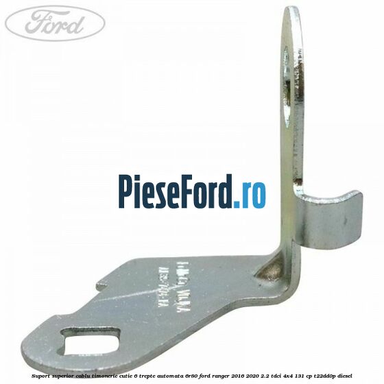 Suport superior cablu timonerie cutie 6 trepte automata 6R80 Ford Ranger 2016-2020 2.2 TDCi 4x4 131 cp T22DD0P diesel
