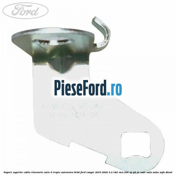 Suport superior cablu timonerie cutie 6 trepte automata 6R80 Ford Ranger 2016-2020 3.2 TDCi 4x4 200 cp P5-AT, SA2R, SA2S, SA2W, SAFA diesel
