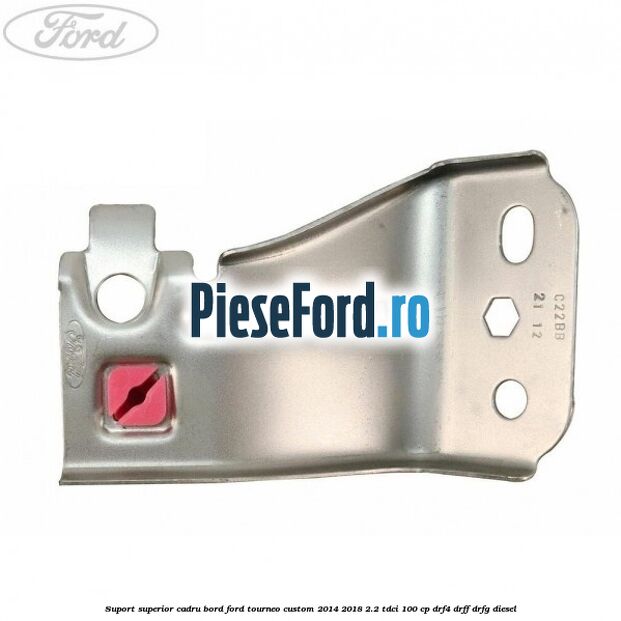Suport superior cadru bord Ford Tourneo Custom 2014-2018 2.2 TDCi 100 cp DRF4, DRFF, DRFG diesel