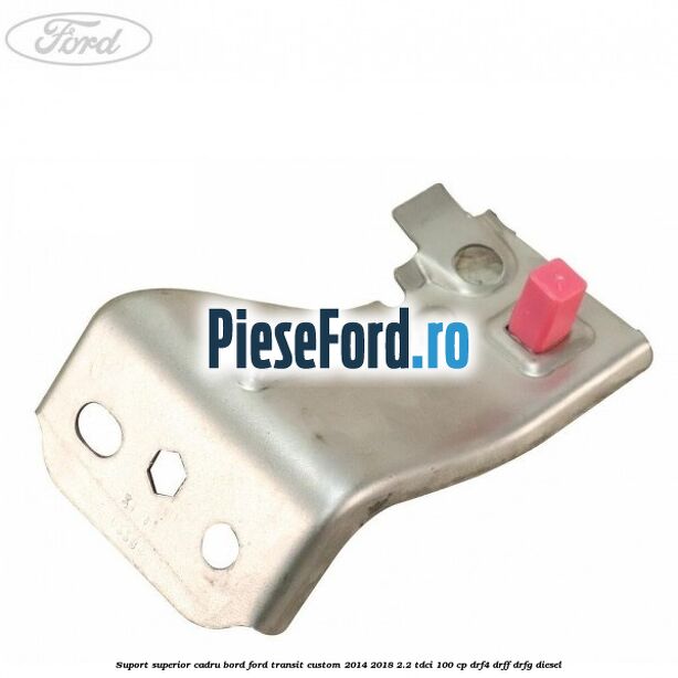 Suport superior cadru bord Ford Transit Custom 2014-2018 2.2 TDCi 100 cp DRF4, DRFF, DRFG diesel