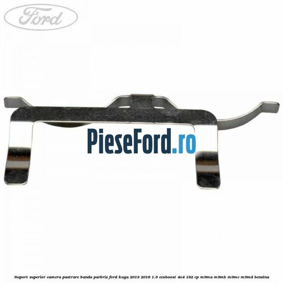 Suport superior camera pastrare banda parbriz Ford Kuga 2013-2016 1.5 EcoBoost 4x4 182 cp M9MA, M9MB, M9MC, M9MD benzina
