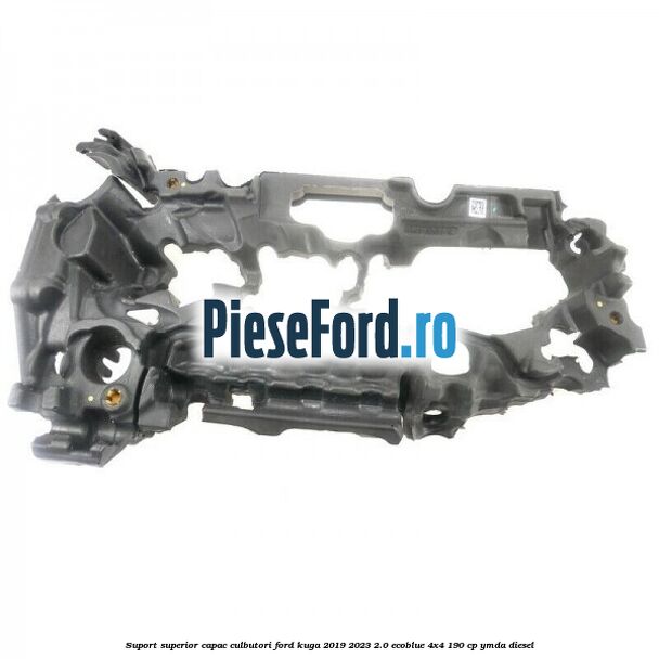 Suport superior capac culbutori Ford Kuga 2019-2023 2.0 EcoBlue 4x4 190 cp YMDA diesel