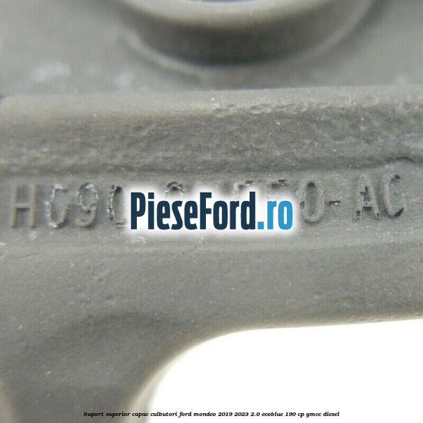 Suport superior capac culbutori Ford Mondeo 2019-2023 2.0 EcoBlue 190 cp YMCC diesel