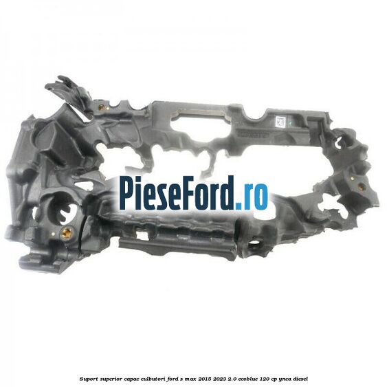Suport superior capac culbutori Ford S-Max 2015-2023 2.0 EcoBlue 120 cp YNCA diesel