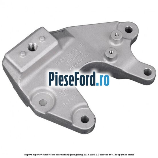 Suport superior cutie viteza automata 6F Ford Galaxy 2015-2023 2.0 EcoBlue 4x4 150 cp YMCB diesel