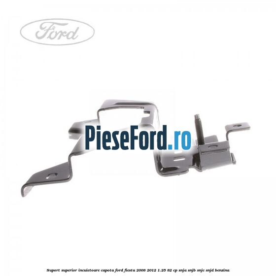 Suport superior incuietoare capota Ford Fiesta 2008-2012 1.25 82 cp Suport superior incuietoare capota Ford Fiesta 2008-2012 1.25 82 cp SNJA, SNJB, SNJC, SNJD benzina