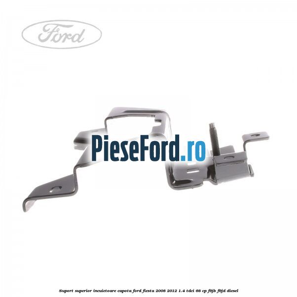 Suport superior incuietoare capota Ford Fiesta 2008-2012 1.4 TDCi 68 cp Suport superior incuietoare capota Ford Fiesta 2008-2012 1.4 TDCi 68 cp F6JB, F6JD diesel