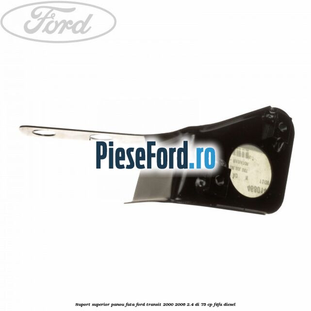 Suport superior panou fata Ford Transit 2000-2006 2.4 DI 75 cp Suport superior panou fata Ford Transit 2000-2006 2.4 DI 75 cp F4FA diesel