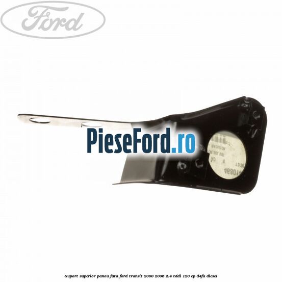 Suport superior panou fata Ford Transit 2000-2006 2.4 TDdi 120 cp D4FA diesel