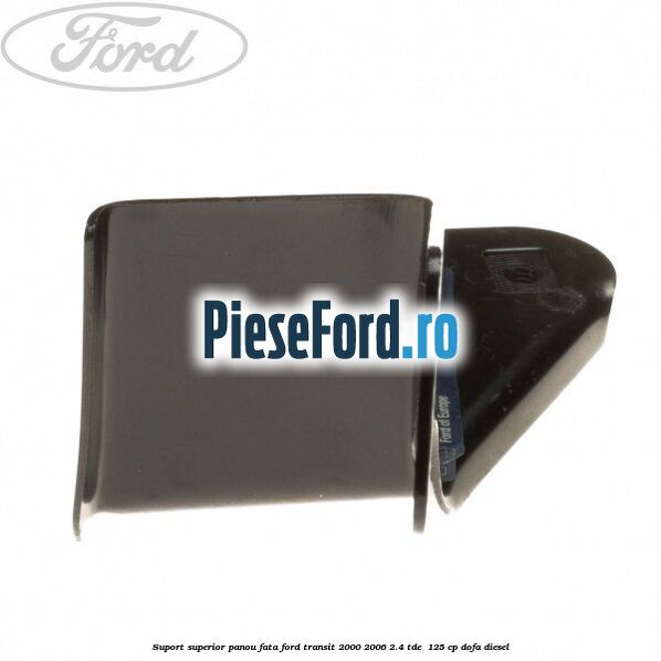 Suport superior panou fata Ford Transit 2000-2006 2.4 TDE  125 cp DOFA diesel