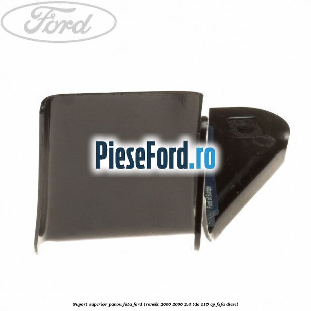 Suport superior panou fata Ford Transit 2000-2006 2.4 TDE 115 cp FXFA diesel