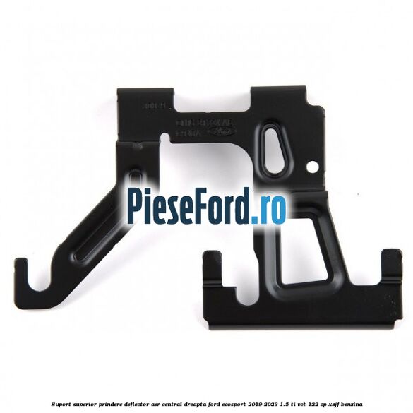 Suport superior prindere deflector aer central dreapta Ford EcoSport 2019-2023 1.5 Ti-VCT 122 cp XZJF benzina