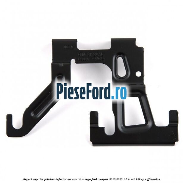 Suport superior prindere deflector aer central stanga Ford EcoSport 2019-2023 1.5 Ti-VCT 122 cp XZJF benzina