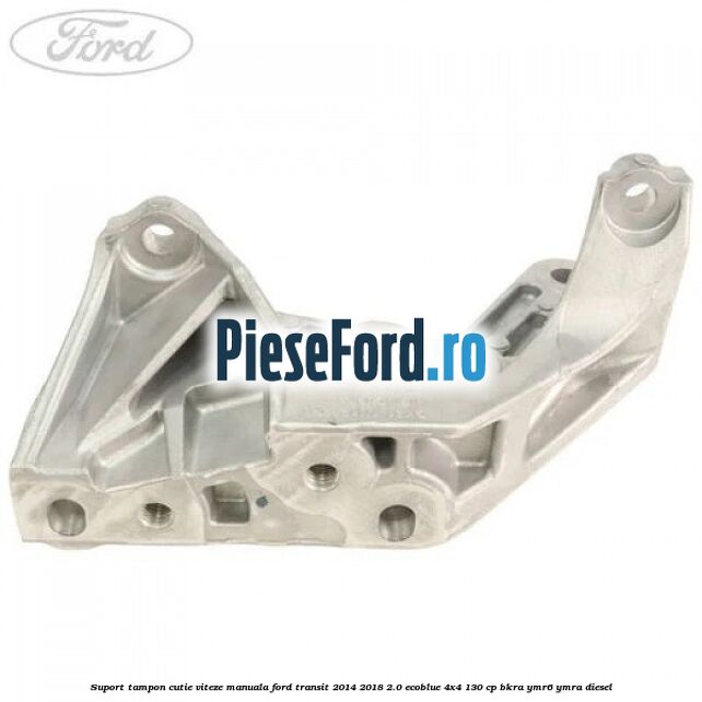 Suport tampon cutie viteze manuala Ford Transit 2014-2018 2.0 EcoBlue 4x4 130 cp Suport tampon cutie viteze manuala Ford Transit 2014-2018 2.0 EcoBlue 4x4 130 cp BKRA, YMR6, YMRA diesel