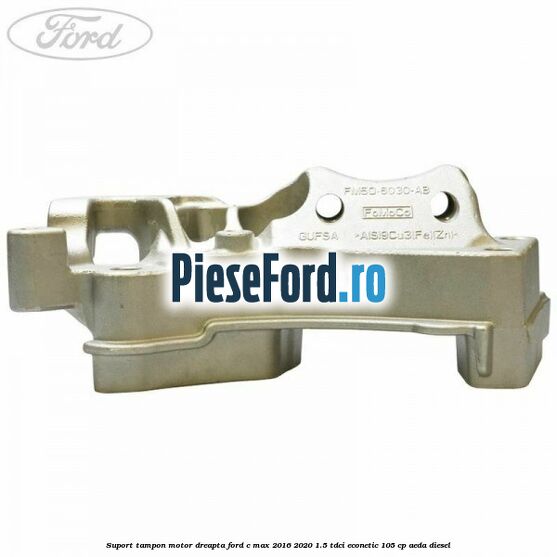 Suport tampon motor dreapta Ford C-Max 2016-2020 1.5 TDCi ECOnetic 105 cp AEDA diesel