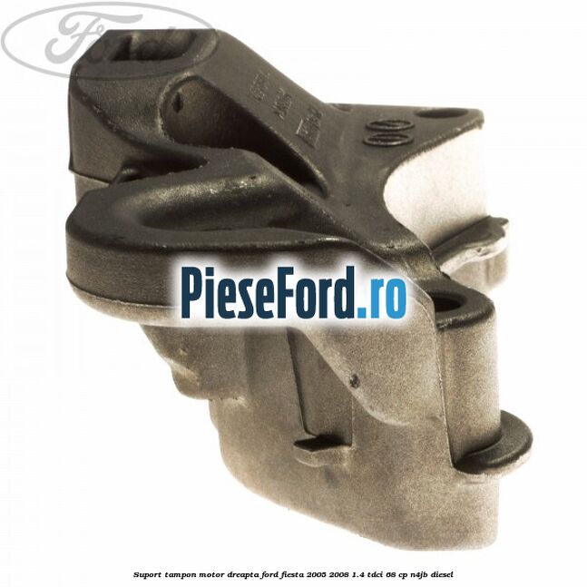 Suport tampon motor dreapta Ford Fiesta 2005-2008 1.4 TDCi 68 cp N4JB diesel