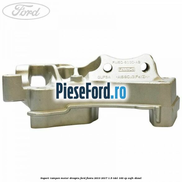 Suport tampon motor dreapta Ford Fiesta 2013-2017 1.5 TDCi 100 cp XUJH diesel