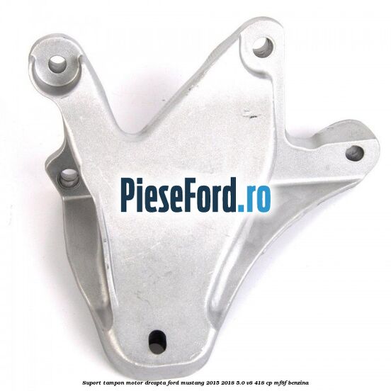 Suport tampon motor dreapta Ford Mustang 2015-2018 5.0 V8 418 cp MF8F benzina