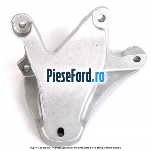 Suport tampon motor dreapta Ford Mustang 2018-2022 5.0 V8 450 cp 50SDEM benzina