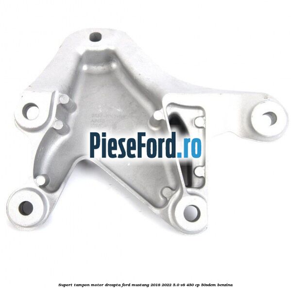Suport tampon motor dreapta Ford Mustang 2018-2022 5.0 V8 450 cp 50SDEM benzina