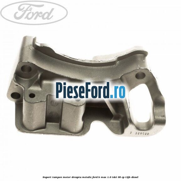 Suport tampon motor dreapta metalic Ford B-Max 1.6 TDCi 95 cp T3JB diesel