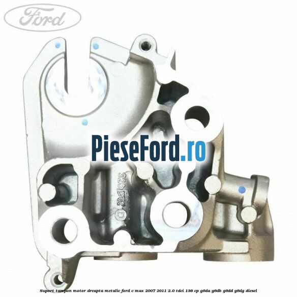 Suport tampon motor dreapta metalic Ford C-Max 2007-2011 2.0 TDCi 136 cp G6DA, G6DB, G6DD, G6DG diesel