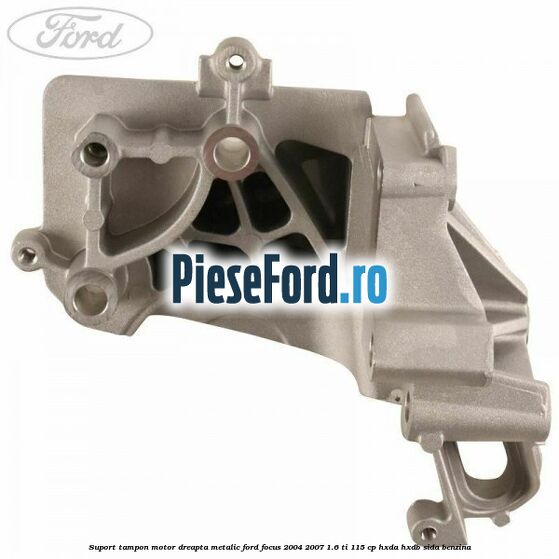 Suport tampon motor dreapta metalic Ford Focus 2004-2007 1.6 Ti 115 cp HXDA, HXDB, SIDA benzina