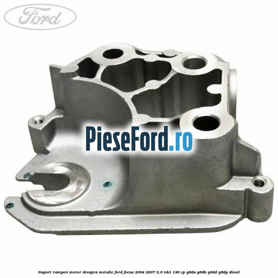 Suport tampon motor dreapta metalic Ford Focus 2004-2007 2.0 TDCi 136 cp G6DA, G6DB, G6DD, G6DG diesel