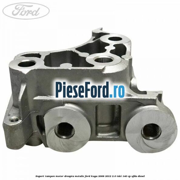 Suport tampon motor dreapta metalic Ford Kuga 2008-2012 2.0 TDCI 140 cp Suport tampon motor dreapta metalic Ford Kuga 2008-2012 2.0 TDCI 140 cp UFDA diesel