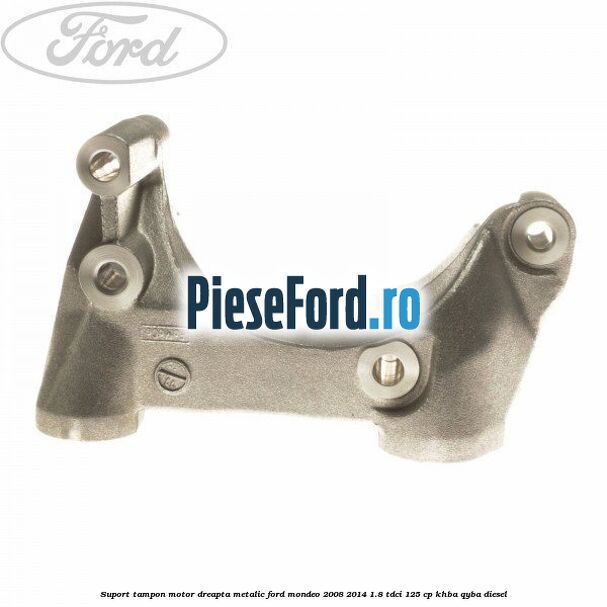 Suport tampon motor dreapta metalic Ford Mondeo 2008-2014 1.8 TDCi 125 cp Suport tampon motor dreapta metalic Ford Mondeo 2008-2014 1.8 TDCi 125 cp KHBA, QYBA diesel