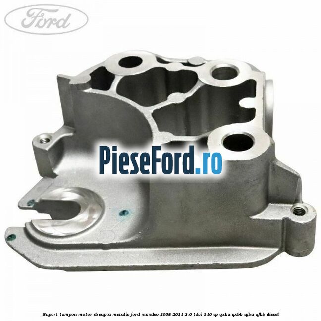 Suport tampon motor dreapta metalic Ford Mondeo 2008-2014 2.0 TDCi 140 cp QXBA, QXBB, UFBA, UFBB diesel