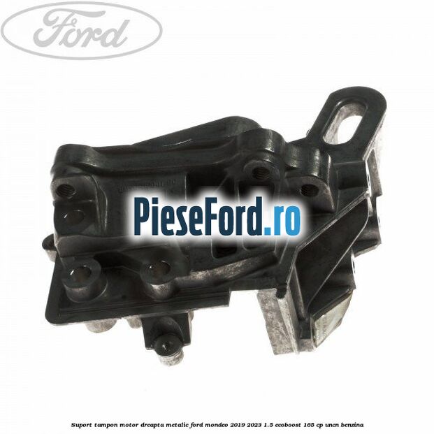 Suport tampon motor dreapta metalic Ford Mondeo 2019-2023 1.5 EcoBoost 165 cp UNCN benzina
