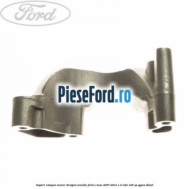 Suport tampon motor dreapta metalic Ford S-Max 2007-2014 1.8 TDCi 125 cp