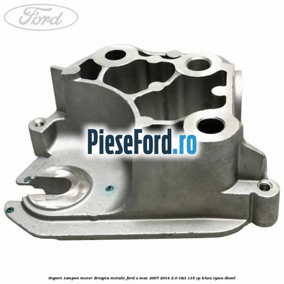 Suport tampon motor dreapta metalic Ford S-Max 2007-2014 2.0 TDCi 115 cp KLWA, TYWA diesel