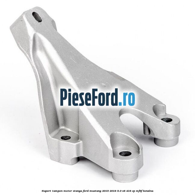 Suport tampon motor stanga Ford Mustang 2015-2018 5.0 V8 418 cp MF8F benzina
