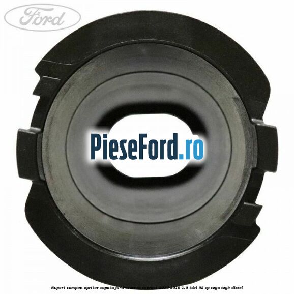 Suport tampon opritor capota Ford Tourneo Connect 2013-2018 1.6 TDCi 95 cp Suport tampon opritor capota Ford Tourneo Connect 2013-2018 1.6 TDCi 95 cp TZGA, TZGB diesel