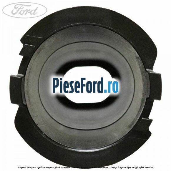Suport tampon opritor capota Ford Tourneo Connect 2019-2023 1.0 EcoBoost 100 cp Suport tampon opritor capota Ford Tourneo Connect 2019-2023 1.0 EcoBoost 100 cp B3GA, M2GA, M2GB, SFCB benzina