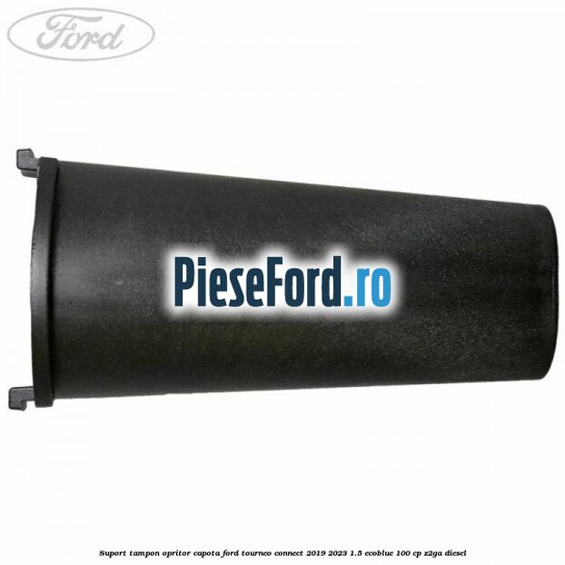 Suport tampon opritor capota Ford Tourneo Connect 2019-2023 1.5 EcoBlue 100 cp Z2GA diesel