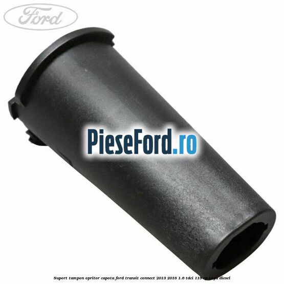 Suport tampon opritor capota Ford Transit Connect 2013-2018 1.6 TDCi 115 cp T1GA diesel