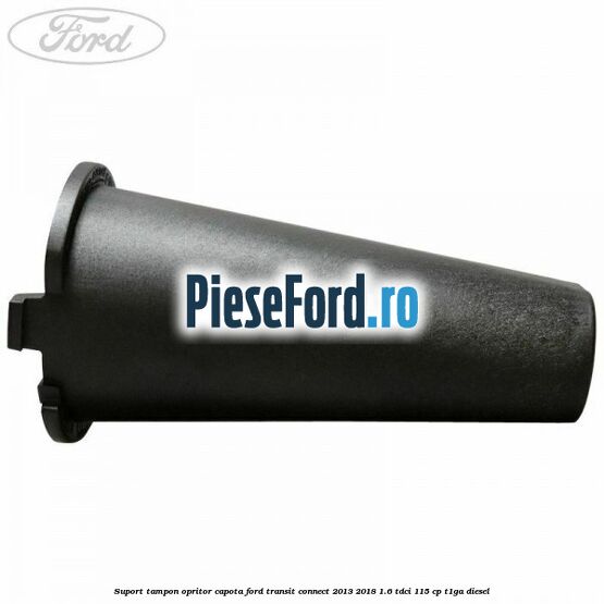 Suport tampon opritor capota Ford Transit Connect 2013-2018 1.6 TDCi 115 cp T1GA diesel