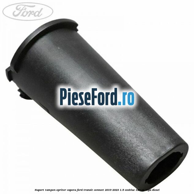 Suport tampon opritor capota Ford Transit Connect 2019-2023 1.5 EcoBlue 120 cp ZTGA diesel