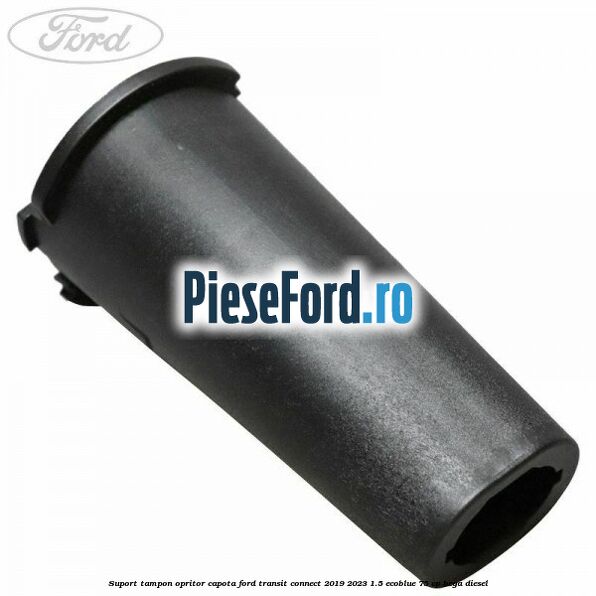 Suport tampon opritor capota Ford Transit Connect 2019-2023 1.5 EcoBlue 75 cp BEGA diesel