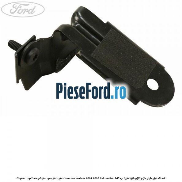 Suport tapiterie plafon spre fata Ford Tourneo Custom 2014-2018 2.0 EcoBlue 105 cp BJFA, BJFB, YLF6, YLFA, YLFB, YLFS diesel