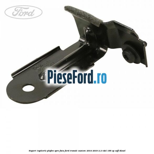 Suport tapiterie plafon spre fata Ford Transit Custom 2014-2018 2.2 TDCi 155 cp CVFF diesel