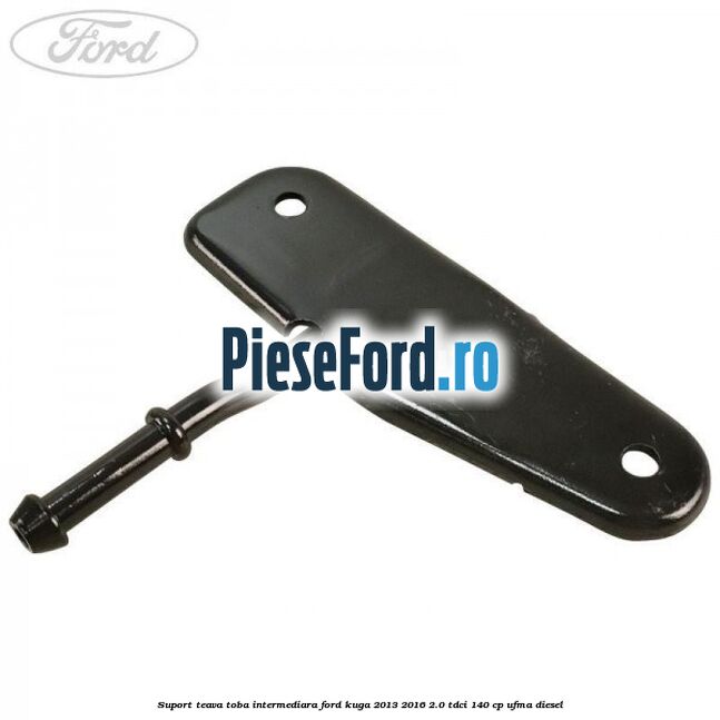 Suport teava toba intermediara Ford Kuga 2013-2016 2.0 TDCi 140 cp UFMA diesel