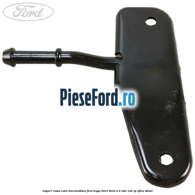 Suport teava toba intermediara Ford Kuga 2013-2016 2.0 TDCi 140 cp UFMA diesel