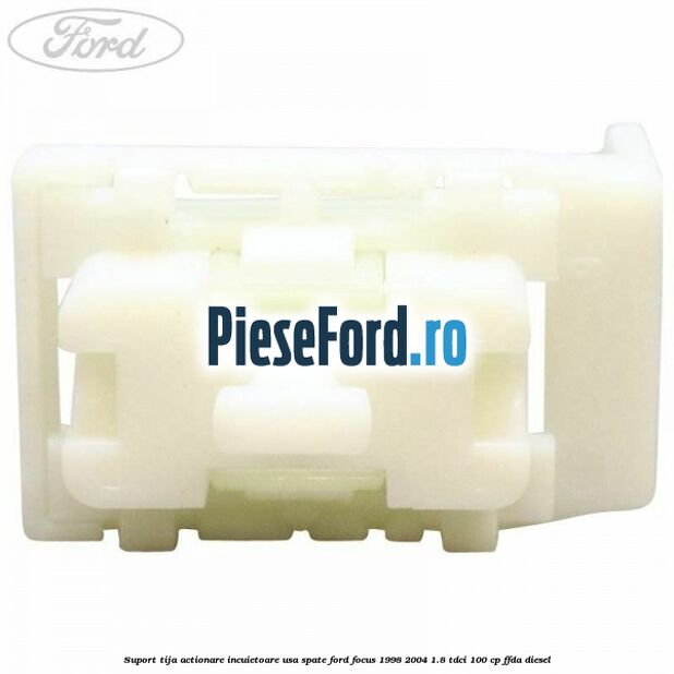 Suport tija actionare incuietoare usa spate Ford Focus 1998-2004 1.8 TDCi 100 cp FFDA diesel