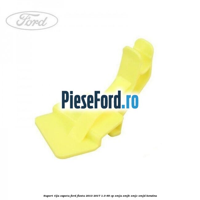 Suport tija capota Ford Fiesta 2013-2017 1.0 65 cp
